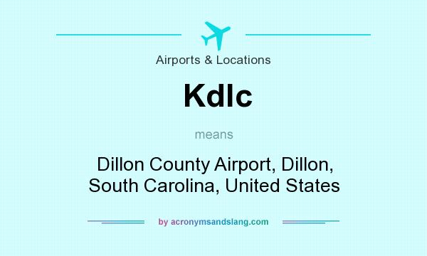 What does Kdlc mean? It stands for Dillon County Airport, Dillon, South Carolina, United States