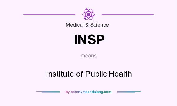 What does INSP mean? It stands for Institute of Public Health