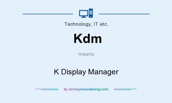 What does Kdm mean? It stands for K Display Manager