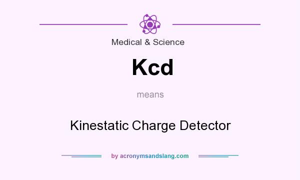 What does Kcd mean? It stands for Kinestatic Charge Detector