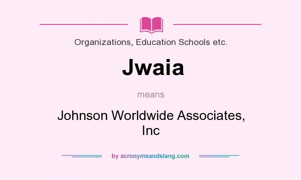 What does Jwaia mean? It stands for Johnson Worldwide Associates, Inc