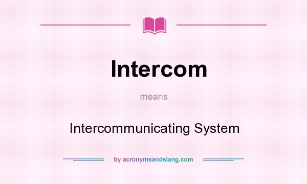 What does Intercom mean? It stands for Intercommunicating System