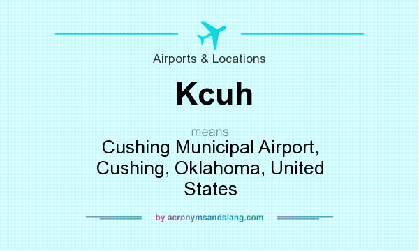 What does Kcuh mean? It stands for Cushing Municipal Airport, Cushing, Oklahoma, United States