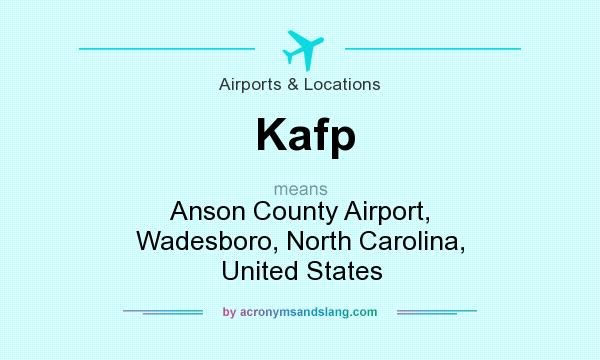 What does Kafp mean? It stands for Anson County Airport, Wadesboro, North Carolina, United States