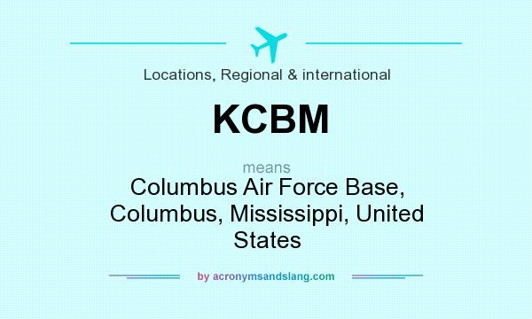 What does KCBM mean? It stands for Columbus Air Force Base, Columbus, Mississippi, United States