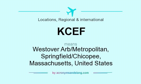 What does KCEF mean? It stands for Westover Arb/Metropolitan, Springfield/Chicopee, Massachusetts, United States