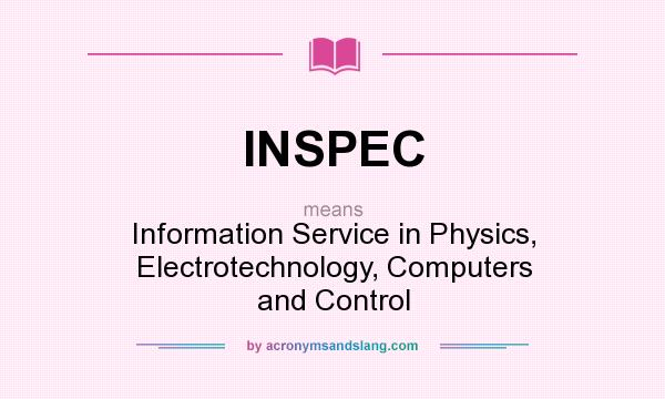What does INSPEC mean? It stands for Information Service in Physics, Electrotechnology, Computers and Control