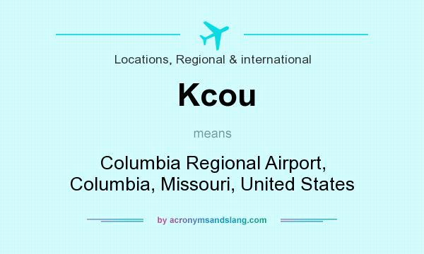 What does Kcou mean? It stands for Columbia Regional Airport, Columbia, Missouri, United States