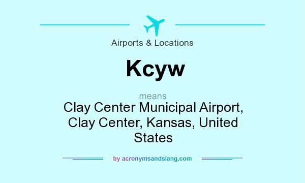 What does Kcyw mean? It stands for Clay Center Municipal Airport, Clay Center, Kansas, United States