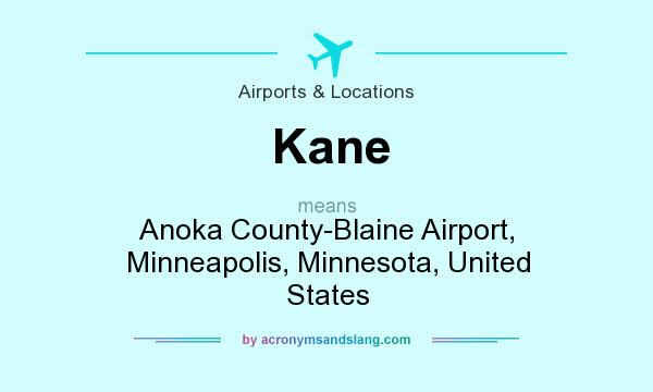 What does Kane mean? It stands for Anoka County-Blaine Airport, Minneapolis, Minnesota, United States