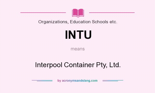 What does INTU mean? It stands for Interpool Container Pty, Ltd.