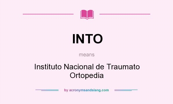 What does INTO mean? It stands for Instituto Nacional de Traumato Ortopedia