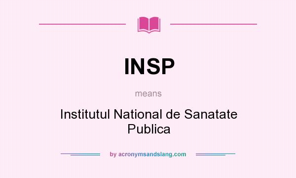 What does INSP mean? It stands for Institutul National de Sanatate Publica