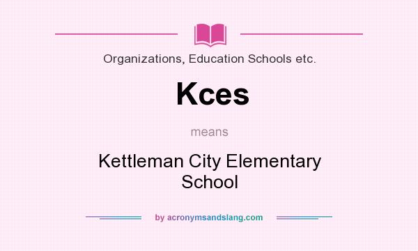 What does Kces mean? It stands for Kettleman City Elementary School