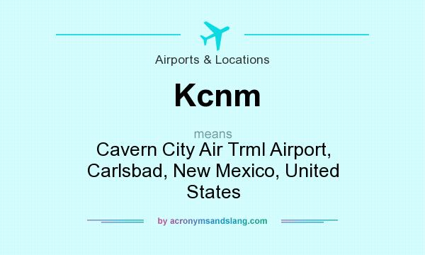 What does Kcnm mean? It stands for Cavern City Air Trml Airport, Carlsbad, New Mexico, United States
