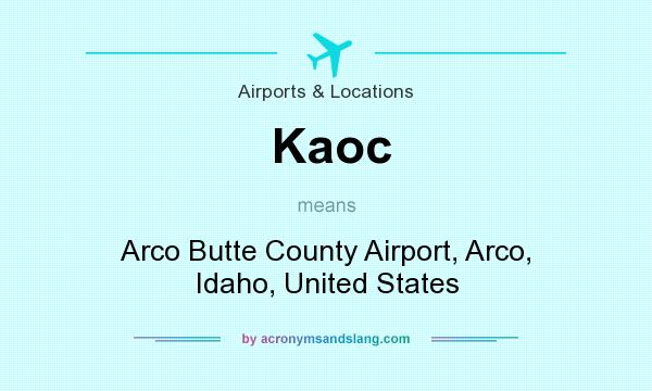 What does Kaoc mean? It stands for Arco Butte County Airport, Arco, Idaho, United States