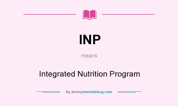 What does INP mean? It stands for Integrated Nutrition Program