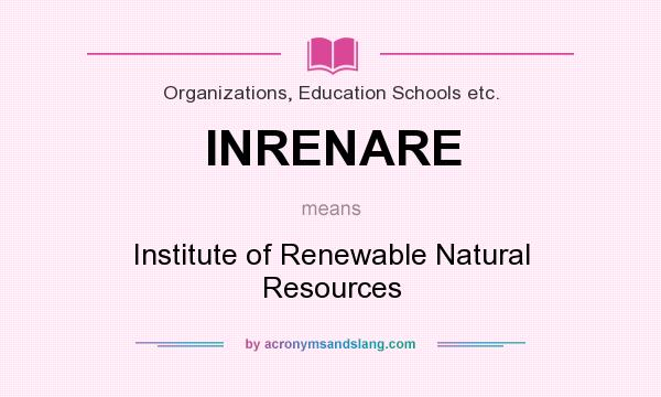 What does INRENARE mean? It stands for Institute of Renewable Natural Resources