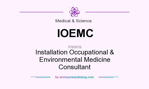 What does IOEMC mean? It stands for Installation Occupational & Environmental Medicine Consultant