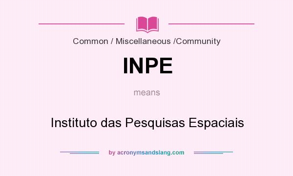 What does INPE mean? It stands for Instituto das Pesquisas Espaciais