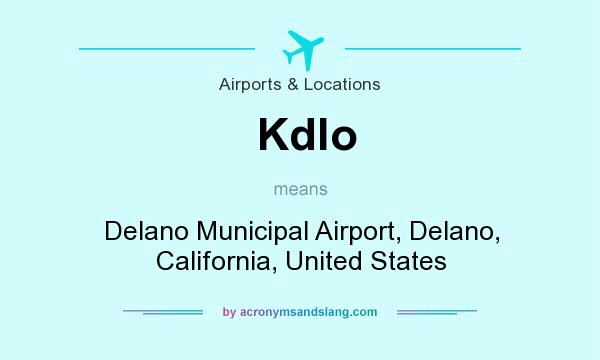 What does Kdlo mean? It stands for Delano Municipal Airport, Delano, California, United States