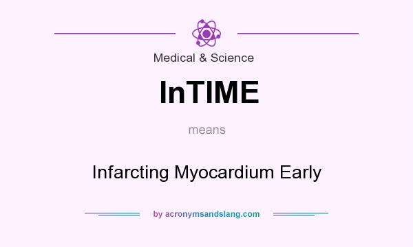 What does InTIME mean? It stands for Infarcting Myocardium Early