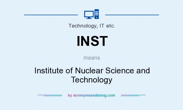 What does INST mean? It stands for Institute of Nuclear Science and Technology