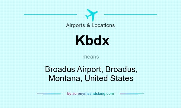 What does Kbdx mean? It stands for Broadus Airport, Broadus, Montana, United States