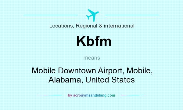 What does Kbfm mean? It stands for Mobile Downtown Airport, Mobile, Alabama, United States