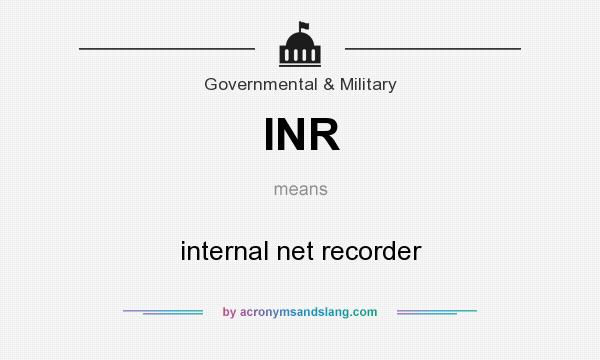 What does INR mean? It stands for internal net recorder