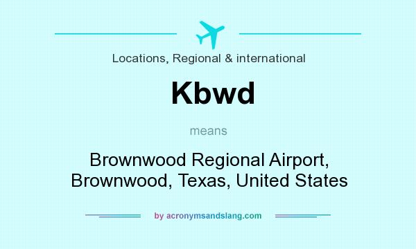 What does Kbwd mean? It stands for Brownwood Regional Airport, Brownwood, Texas, United States
