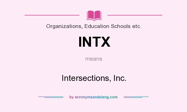 What does INTX mean? It stands for Intersections, Inc.