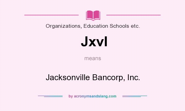 What does Jxvl mean? It stands for Jacksonville Bancorp, Inc.