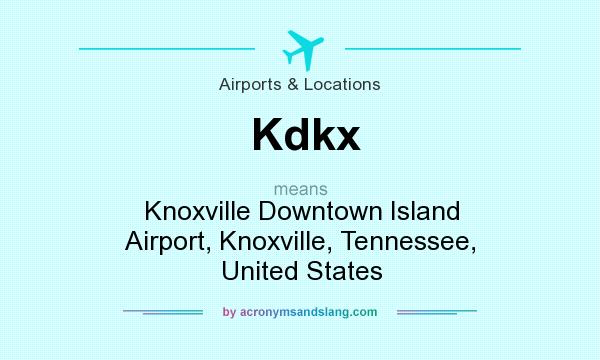 What does Kdkx mean? It stands for Knoxville Downtown Island Airport, Knoxville, Tennessee, United States