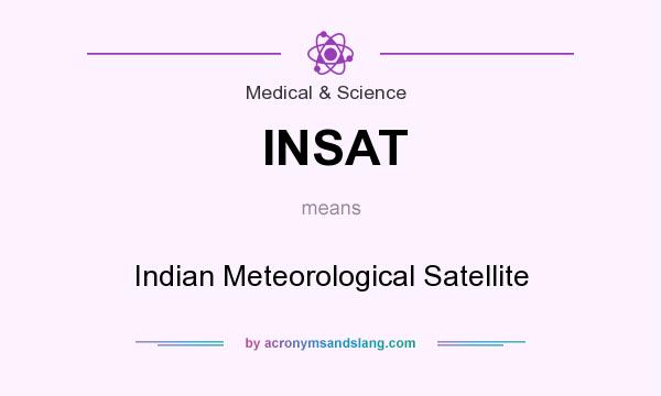 What does INSAT mean? It stands for Indian Meteorological Satellite