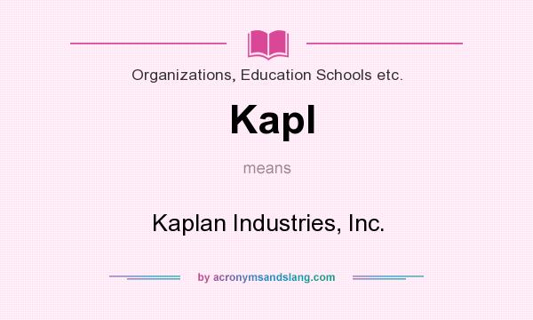 What does Kapl mean? It stands for Kaplan Industries, Inc.