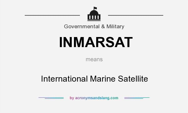What does INMARSAT mean? It stands for International Marine Satellite