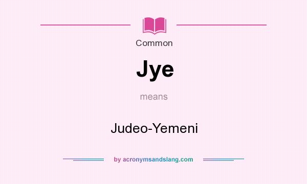 What does Jye mean? It stands for Judeo-Yemeni