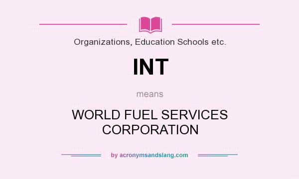 What does INT mean? It stands for WORLD FUEL SERVICES CORPORATION