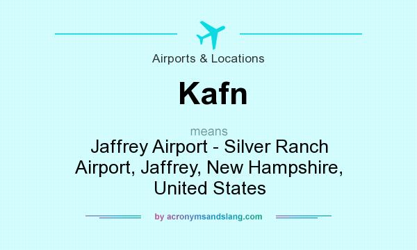 What does Kafn mean? It stands for Jaffrey Airport - Silver Ranch Airport, Jaffrey, New Hampshire, United States