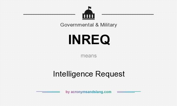 What does INREQ mean? It stands for Intelligence Request