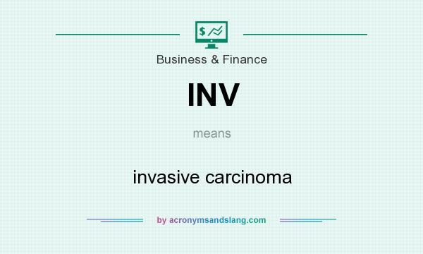 What does INV mean? It stands for invasive carcinoma
