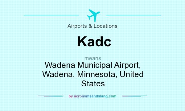 What does Kadc mean? It stands for Wadena Municipal Airport, Wadena, Minnesota, United States