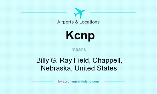 What does Kcnp mean? It stands for Billy G. Ray Field, Chappell, Nebraska, United States