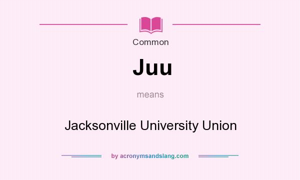 What does Juu mean? It stands for Jacksonville University Union