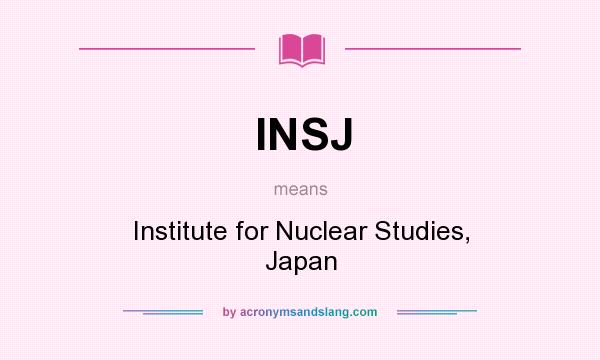 What does INSJ mean? It stands for Institute for Nuclear Studies, Japan