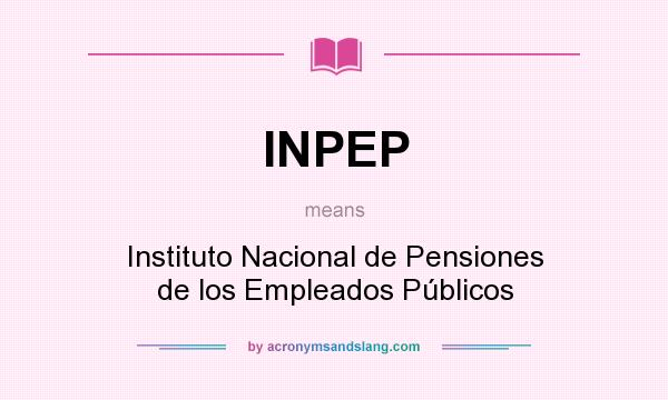 What does INPEP mean? It stands for Instituto Nacional de Pensiones de los Empleados Públicos