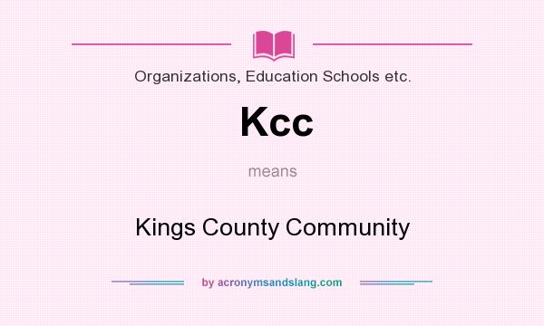 What does Kcc mean? It stands for Kings County Community