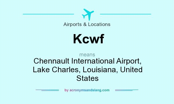 What does Kcwf mean? It stands for Chennault International Airport, Lake Charles, Louisiana, United States