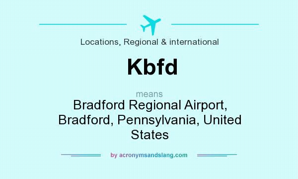 What does Kbfd mean? It stands for Bradford Regional Airport, Bradford, Pennsylvania, United States